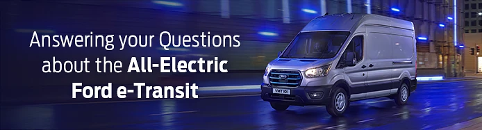 Ford E-Transit | Frequent Questions | Sandicliffe
