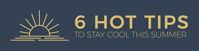 6 Hot Tips On How To Stay Cool This Summer